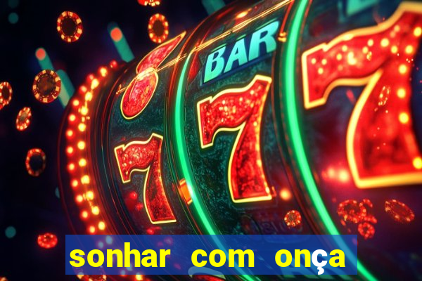 sonhar com onça jogo do bicho