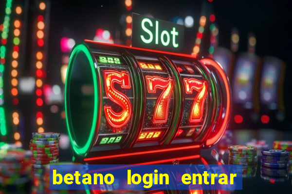 betano login entrar na minha conta