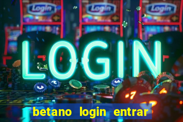 betano login entrar na minha conta