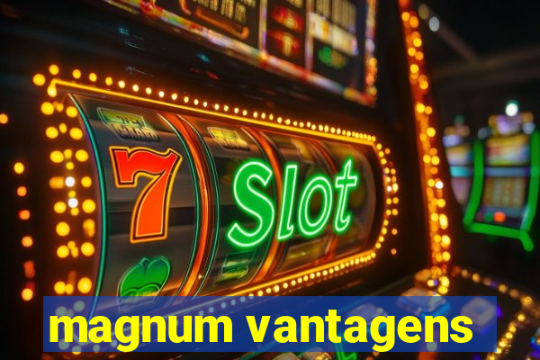 magnum vantagens