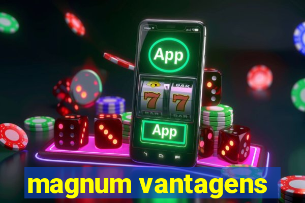 magnum vantagens