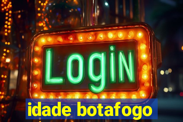 idade botafogo