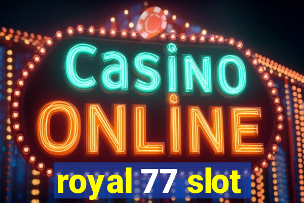 royal 77 slot