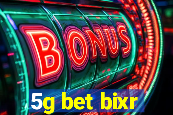 5g bet bixr