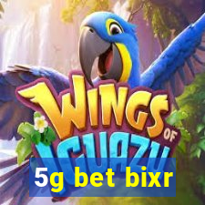 5g bet bixr