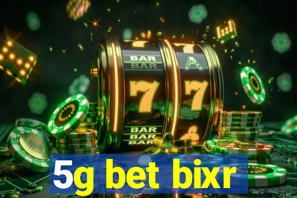 5g bet bixr