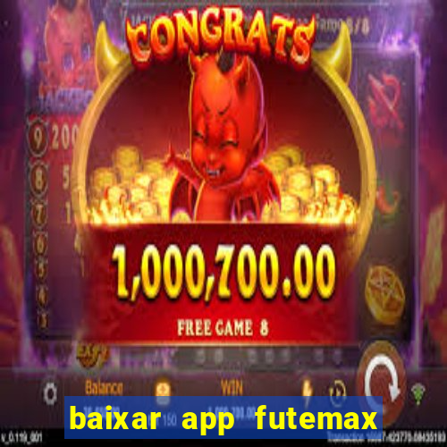 baixar app futemax futebol ao vivo