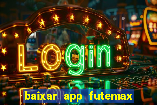 baixar app futemax futebol ao vivo