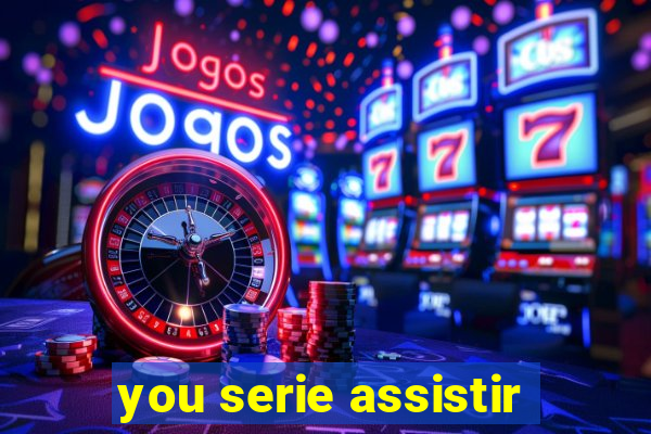 you serie assistir