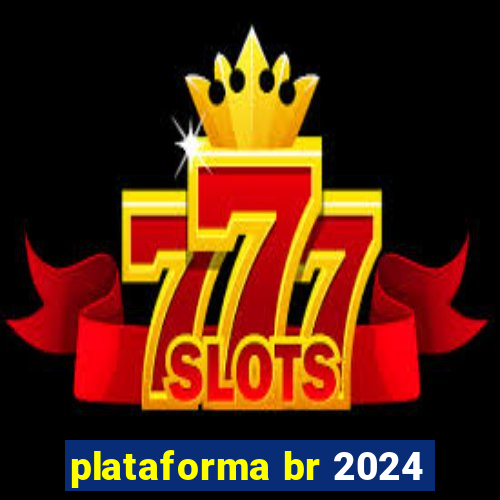 plataforma br 2024