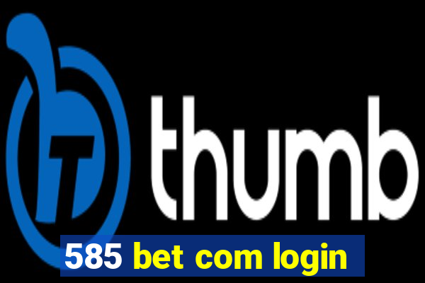 585 bet com login