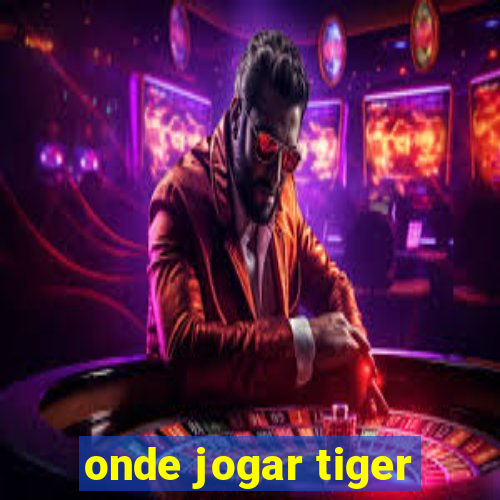 onde jogar tiger