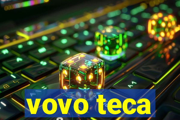 vovo teca