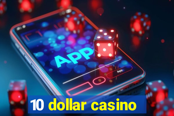 10 dollar casino