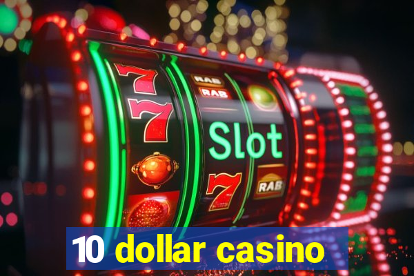 10 dollar casino