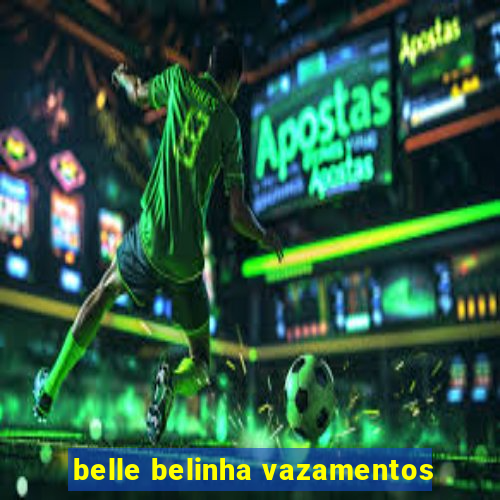 belle belinha vazamentos