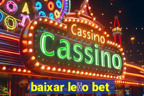 baixar le茫o bet