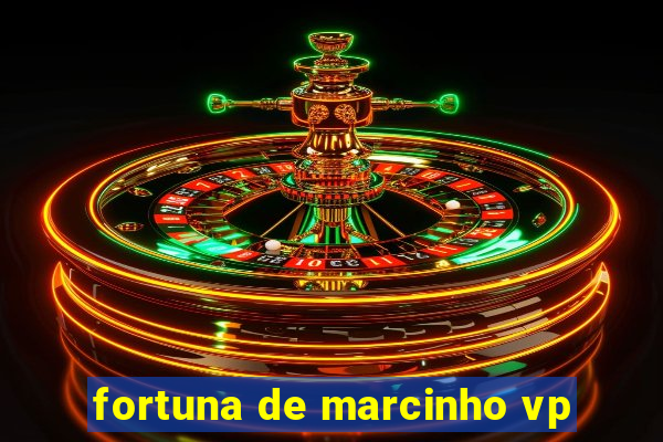 fortuna de marcinho vp