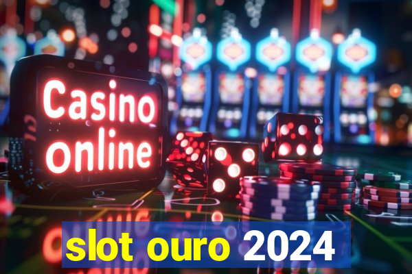 slot ouro 2024