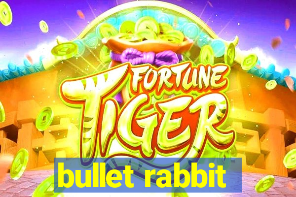 bullet rabbit