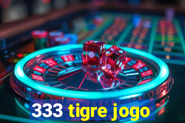 333 tigre jogo