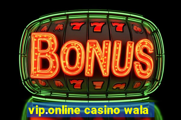 vip.online casino wala