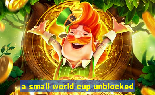 a small world cup unblocked