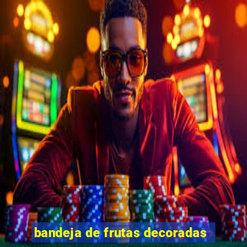 bandeja de frutas decoradas