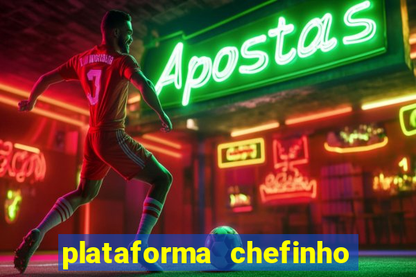 plataforma chefinho 777 bet