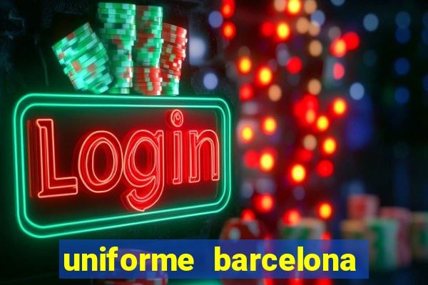 uniforme barcelona 2019 dls