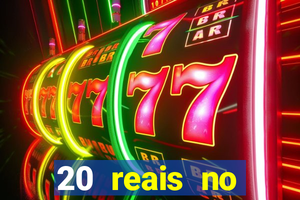 20 reais no cadastro bet
