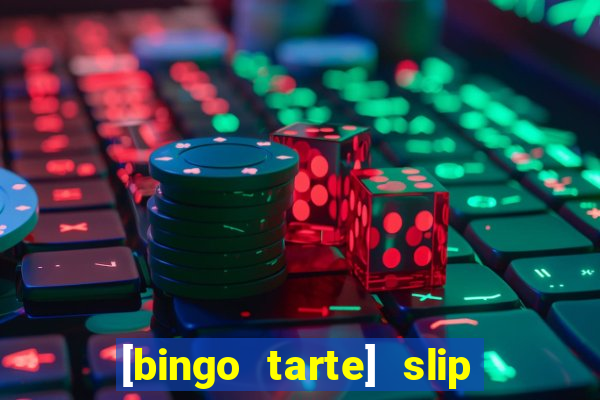[bingo tarte] slip & stop
