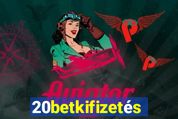 20betkifizetés