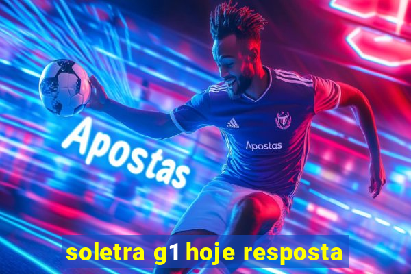 soletra g1 hoje resposta