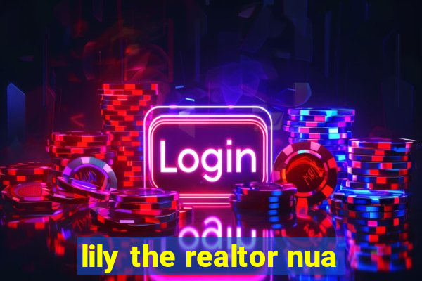 lily the realtor nua