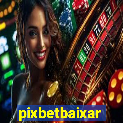 pixbetbaixar