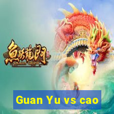 Guan Yu vs cao