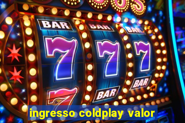 ingresso coldplay valor
