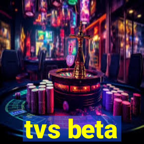 tvs beta
