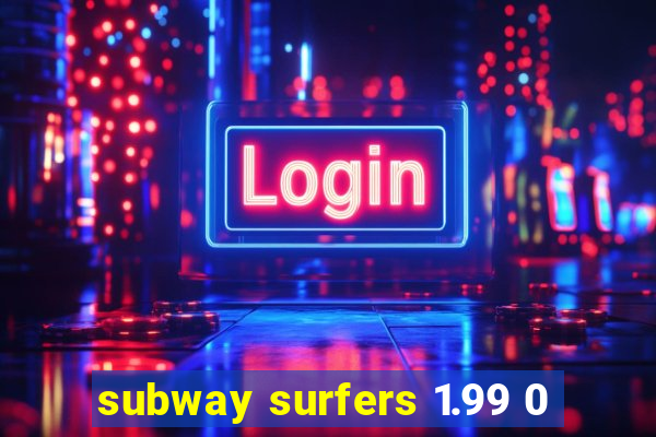 subway surfers 1.99 0