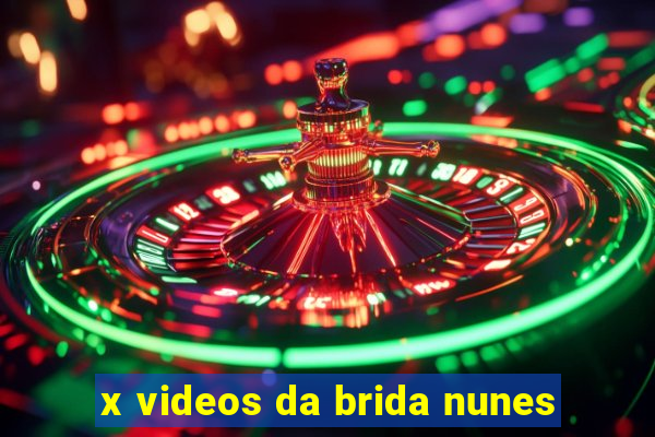 x videos da brida nunes