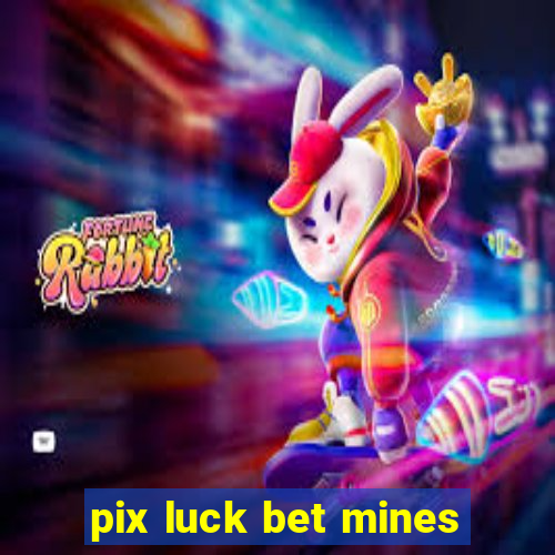 pix luck bet mines
