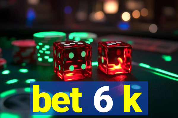 bet 6 k