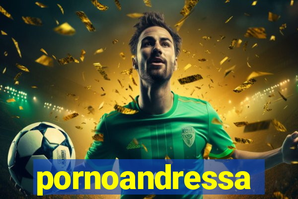 pornoandressa