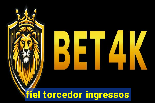 fiel torcedor ingressos