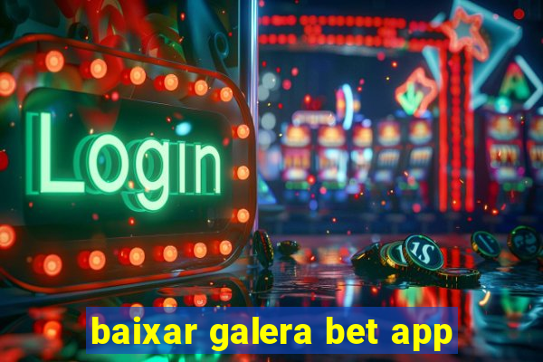 baixar galera bet app
