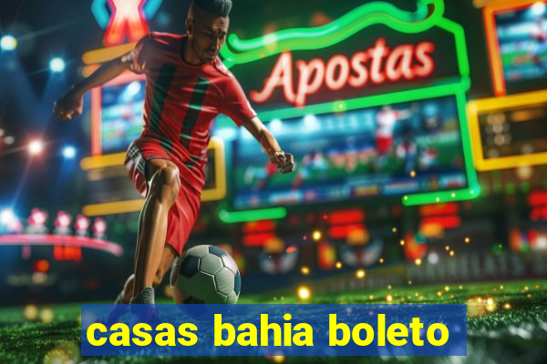 casas bahia boleto