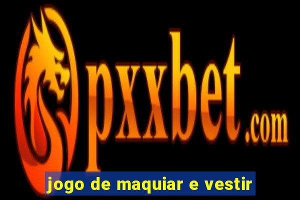 jogo de maquiar e vestir