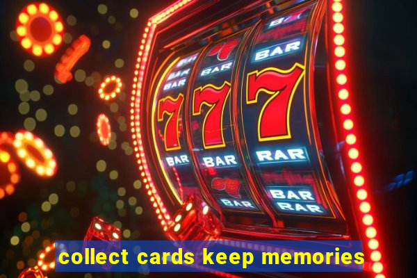 collect cards keep memories