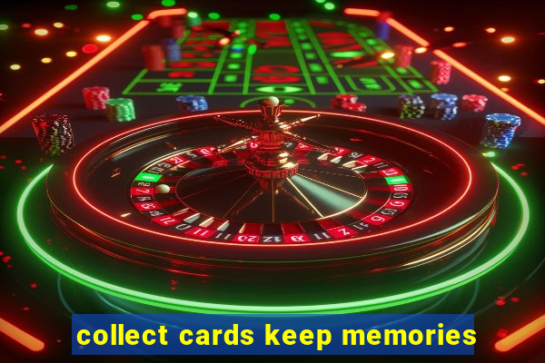 collect cards keep memories